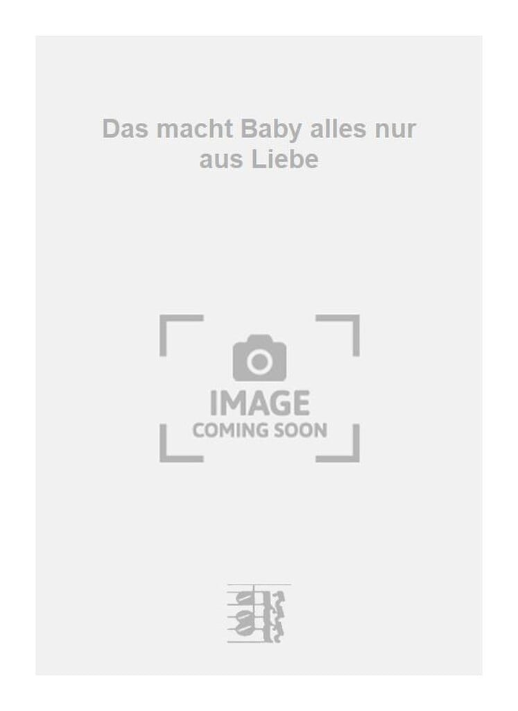Das macht Baby alles nur aus Liebe